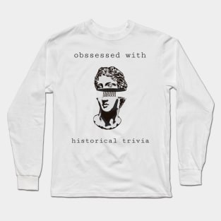 obssessed with historical trivia Long Sleeve T-Shirt